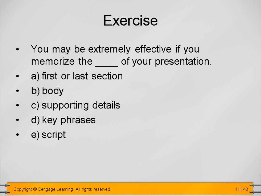 Exercise You may be extremely effective if you memorize the ____ of your presentation.